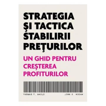 Strategia si tactica stabilirii preturilor - Thomas T. Nagle. John E. Hogan