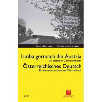 Dicţionar german-român. Limba germană din Austria / Deutsch - Rumanisches Worterbuch. Osterreichisches Deutsch