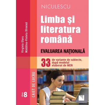 Limba şi literatura română. Evaluarea Naţională. 33 de variante de subiecte, după modelul elaborat de MEN – CAIET DE LUCRU