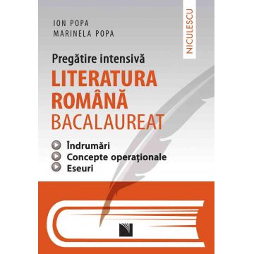 Literatura română bacalaureat - pregătire intensivă - îndrumări, concepte operaţionale, eseuri. Aprobat de MEN prin ordinul 3022/08.01.2018