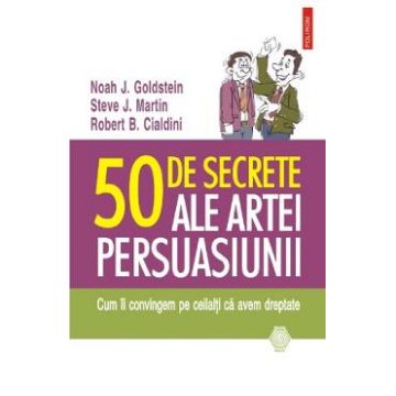 50 de secrete ale artei persuasiunii - Noah J. Goldstein, Steve J. Martin