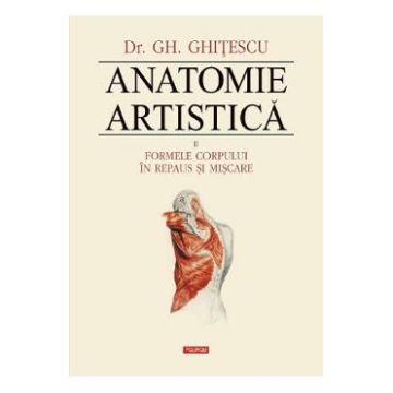 Anatomie artistica Vol.2: Formele corpului in repaus si miscare - Gh. Ghitescu