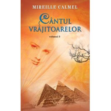 Cantul vrajitoarelor Vol. 3 - Mireille Calmel