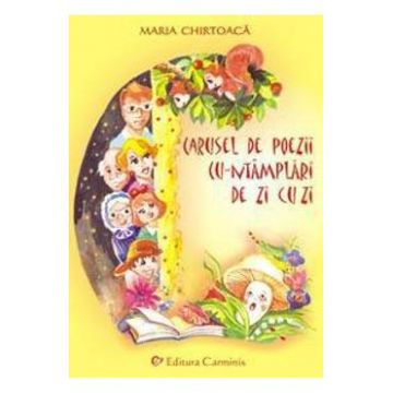 Carusel de poezii cu-ntamplari de zi cu zi - Maria Chirtoaca