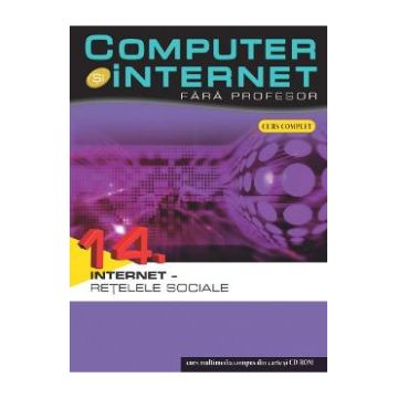 Computer si Internet fara profesor vol. 14. Internet - Retelele sociale