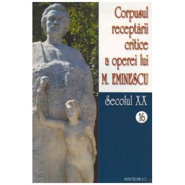 Corpusul receptarii critice a operei lui M. Eminescu - 16 + 17
