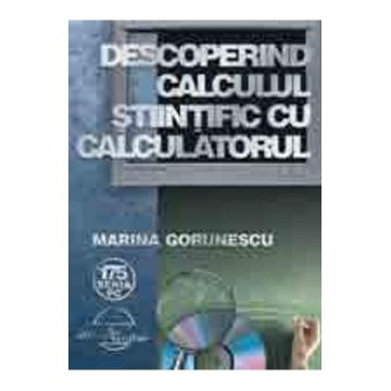 Descoperind Calculul Stiintific Cu Calculatorul - Marina Gorunescu