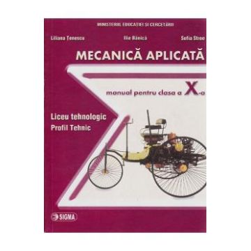 Mecanica Aplicata Cls 10 - Liliana Tenescu, Ilie Banica, Sofia Stroe
