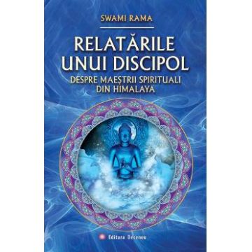 Relatarile unui discipol - Swami Rama