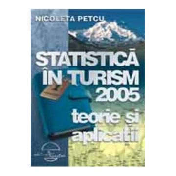 Statistica in turism 2005 - Teorie si aplicatii - Nicoleta Petcu