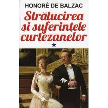 Stralucirea si suferintele curtezanelor Vol.1 - Honore de Balzac