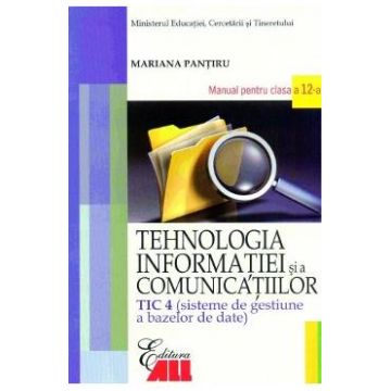 Tehnologia Informatiei - Clasa 12 Tic 4 -Manual - Mariana Pantiru