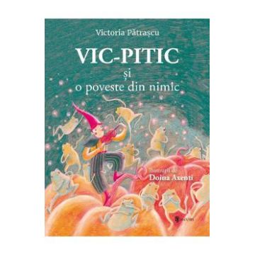 Vic-Pitic si o poveste din nimic - Victoria Patrascu