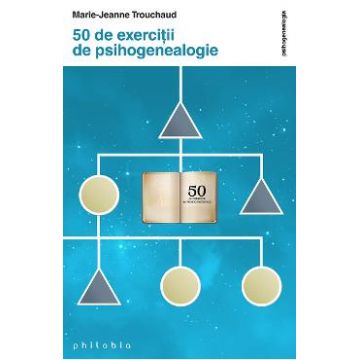50 de exercitii de psihogenealogie - Marie-Jeanne Trouchaud