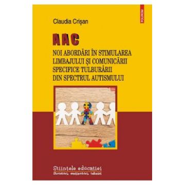 AAC. Noi abordari in stimularea limbajului si comunicarii specifice Tulburarii din Spectrul Autismului - Claudia Crisan