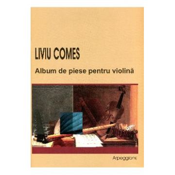 Album De Piese Pentru Violina - Liviu Comes