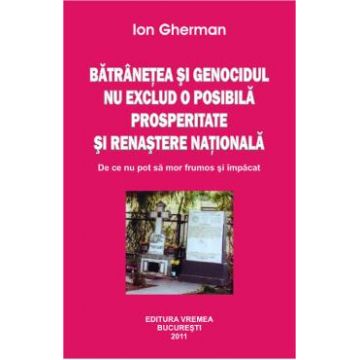 Batranetea si genocidul nu exclud o posibila prosperitate si renastere nationala - Ion Gherman