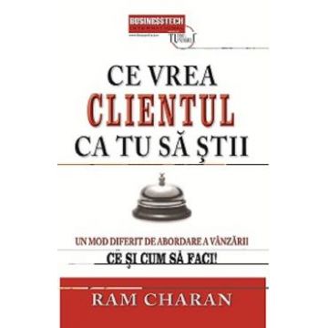Ce vrea clientul ca tu sa stii - Ram Charan