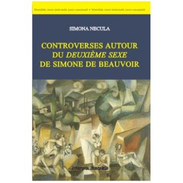 Controverses autour du deuxieme sexe de Simone de Beauvoir - Simona Necula