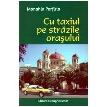 Cu taxiul pe strazile orasului - Monahia Porfiria
