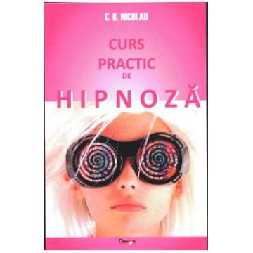 Curs practic de hipnoza - C.K. Nicolau