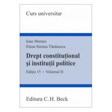 Drept constitutional si institutii politice vol.2 ed.15 - Ioan Muraru, Elena Simina Tanasescu