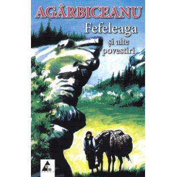 Fefeleaga si alte povestiri - Ion Agarbiceanu