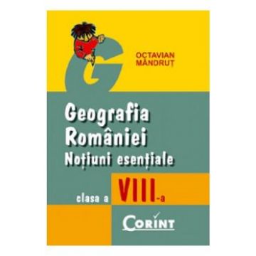 Geografia Romaniei. Notiuni esentiale - Clasa 8 - Octavian Mandrut