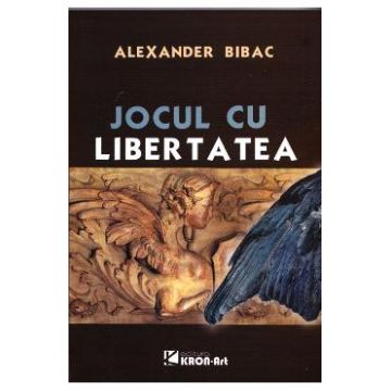 Jocul cu libertatea - Alexander Bibac