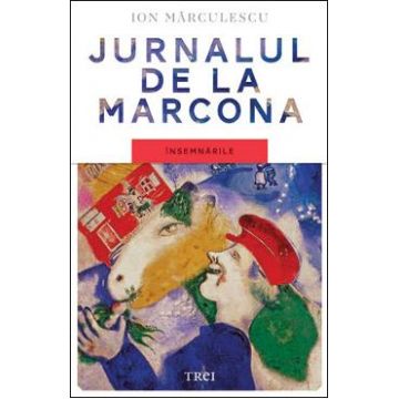 Jurnalul de la Marcona. Insemnarile - Ion Marculescu
