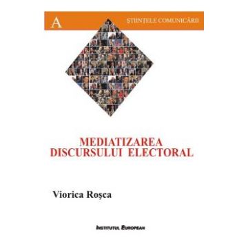 Mediatizarea discursului electoral - Viorica Rosca