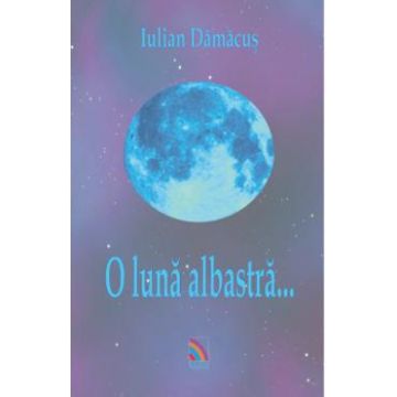 O luna albastra... - Iulian Damacus