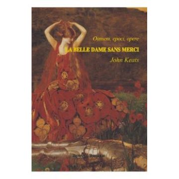 Oameni, epoci, opere. La Belle Dame sans Merci - John Keats