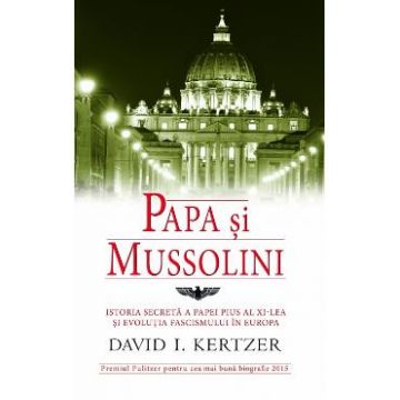 Papa si Mussolini - David I. Kertzer