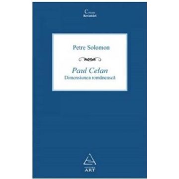 Paul Celan, dimensiunea romaneasca - Petre Solomon