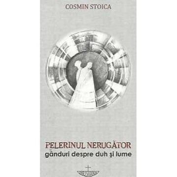 Pelerinul Nerugator - Cosmin Stoica