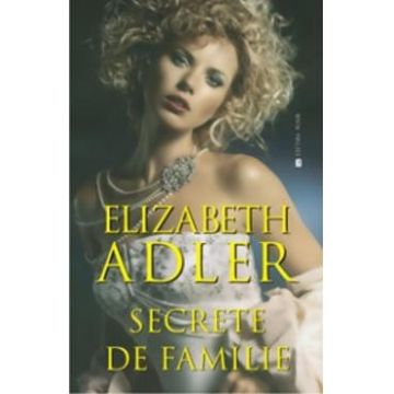 Secrete de familie - Elizabeth Adler
