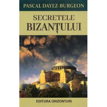 Secretele Bizantului - Pascal Dayez Burgeon