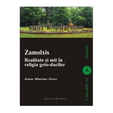 Zalmoxis. Realitate Si Mit In Religia GetO-Dacilor - Ioan Marius Grec
