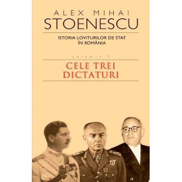 2010 Istoria loviturilor de stat vol.3: Cele trei dictaturi - Alex Mihai Stoenescu