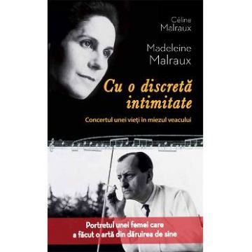 Cu o discreta intimitate - Celine Malraux, Madeleine Malraux