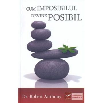 Cum imposibilul devine posibil - Robert Anthony
