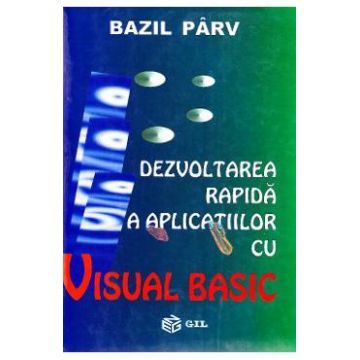 Dezvoltarea rapida a aplicatiilor cu Visual Basic - Bazil Parv