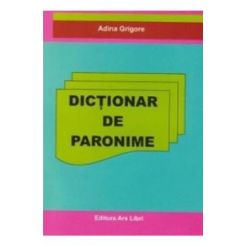 Dictionar de paronime - Adina Grigore