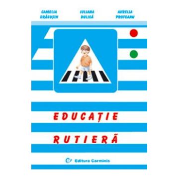 Educatie rutiera - Camelia Dragusin, Iuliana Dulica