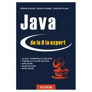 Java de la 0 la expert - Stefan Tanasa, Cristian Olaru, Stefan Andrei