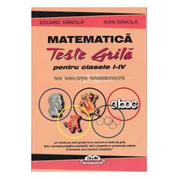 Matematica. Teste grila pentru clasa 1-4 cu solutii comentate - Eduard Dancila, Ioan Dancila
