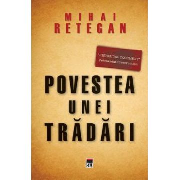 Povestea unei tradari - Mihai Retegan