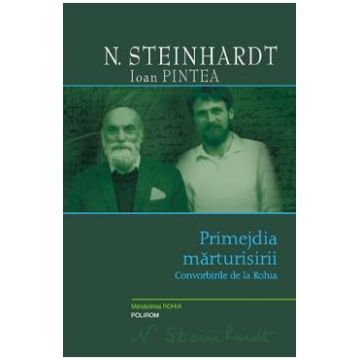 Primejdia marturisirii - Nicolae Steinhardt, Ioan Pintea