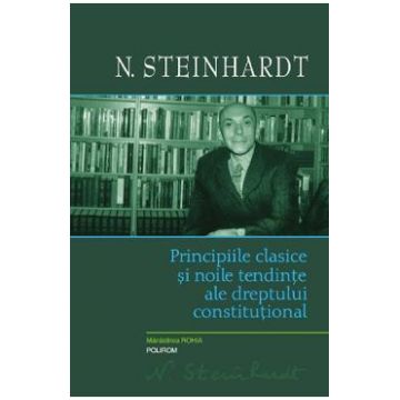 Principiile clasice si noile tentinte ale dreptului constitutional - Nicolae Steinhardt